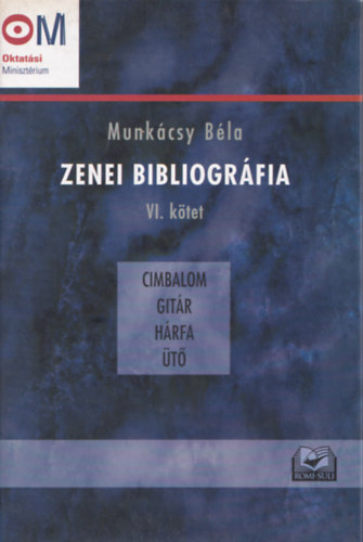 Munkcsy Bla - Zenei bibliogrfia VI. ktet - cimbalom, gitr, hrfa, t