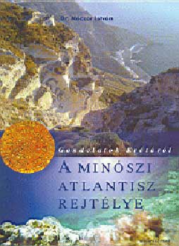 Móczár István Dr. - A mínoszi Atlantisz rejtélye