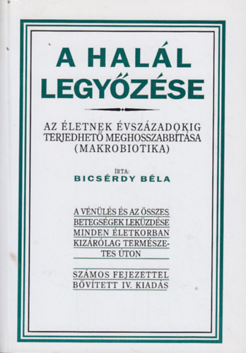 A hall legyzse. Az letnek vszzadokig terjedhet meghosszabbtsa (Makrobiotika)