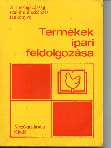 Termkek ipari feldolgozsa (A mezgazdasgi szakmunkskpzs tanknyve)