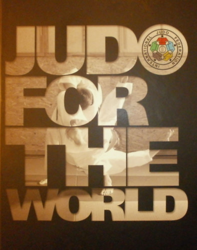Michel Brousse - Nicolas Messner  (szerk.) - Judo for the World