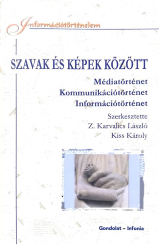 Szavak s kpek kztt (Mdiatrtnet, Kommunikcitrtnet, Informcitrtnet)
