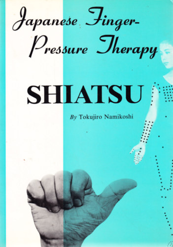Shiatsu: Japanese Finger-Pressure Therapy