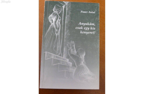 Anyuk�m, csak egy kis kenyeret!