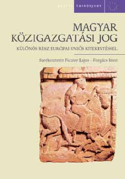 Ficzere Lajos; Forgcs Imre - Magyar kzigazgatsi jog. Klns rsz
