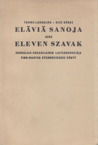 Elavia sanoja azaz eleven szavak (finn-magyar gyermekverses knyv) (szmozott: 3.szm pldny)