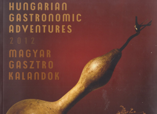 Magyar Gasztro Kalandok 2012 - Hungarian Gastronomic Adventures