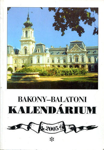 Varga Bla  (szerk.) - Bakony-Balatoni Kalendrium 2005