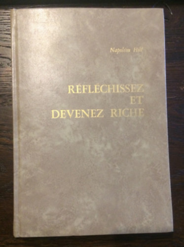 Napoleon Hill - Rflchissez et devenez riche (Gondolkozz s gazdagodj francia nyelven)