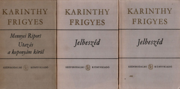 Karinthy Frigyes - 2 m (3 ktetben)  Karinthy Frigyes: Jelbeszd 1-2, Mennyei riport, Utazs a koponym krl.