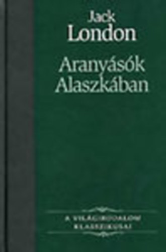 Vil�girodalmi klasszikusok /Arany�s�k Alaszk�ban