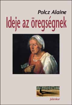 Polcz Alaine - Ideje az regsgnek