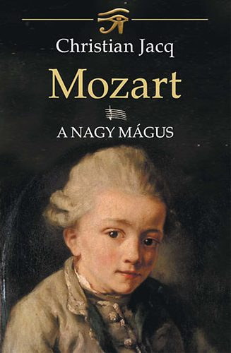 Christian Jacq - Mozart-A nagy mágus