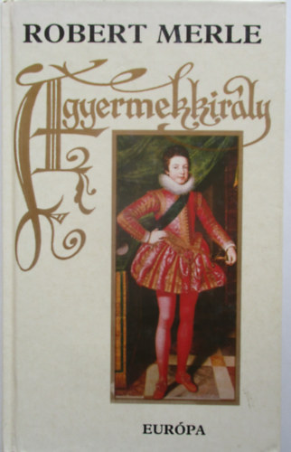 Robert Merle - A gyermekkirly (Fehr)