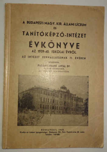 Dr. Pad�nyi-Frank Antal - Budapesti Magy. Kir. �llami L�ceum �s Tan�t�k�pz�-int�zet �vk�nyve az 1939-40. iskolai �vr�l