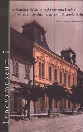 Lendva polg�rosod�sa, nyomd�szata �s erny�gy�rt�sa (k�tnyelv�)- Lyndvamuseum 2.