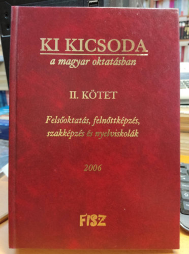 Ki kicsoda a magyar oktatsban II. ktet - Felsoktats, felnttkpzs, szakkpzs s nyelviskolk