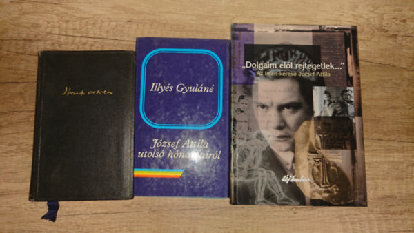 3 k�nyv: J�zsef Atiila �sszes versei, J�zsef Attila utols� h�napjair�l, "Dolgaim el�l rejtegetlek" - Az Isten-keres� J�zsef Attila