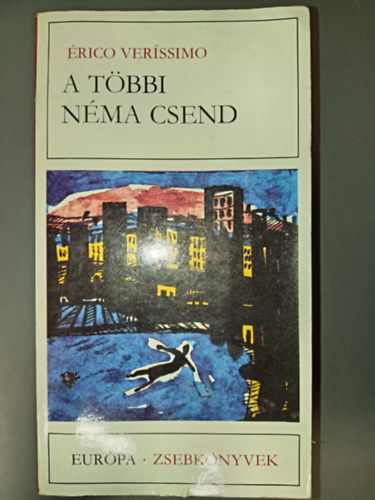 Benyhe János Érico Verissimo (szerk.), Szalay Sándor (ford.) - A többi néma csend (O Resto É Silencio) - Szalay Sándor fordításában; Európa Zsebkönyvek 212.