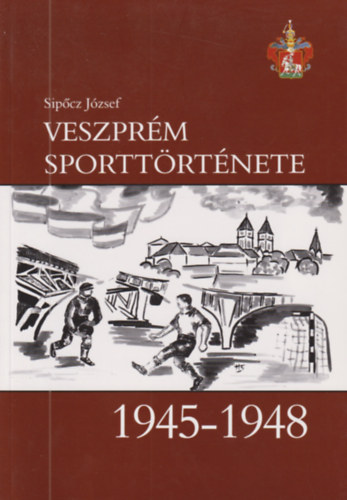 Sipcz Jzsef - Veszprm sporttrtnete 1945-1948