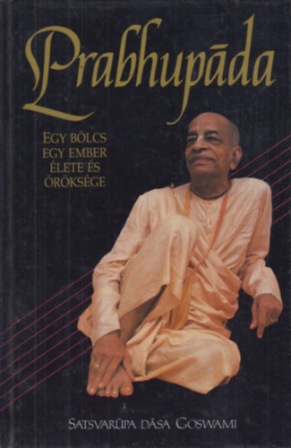 Satsvarupa dasa Goswami - Prabhupda - Egy blcs ember lete s rksge