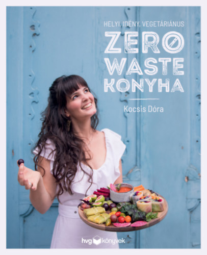 Kocsis D�ra - Helyi, id�ny, veget�ri�nus zero waste konyha