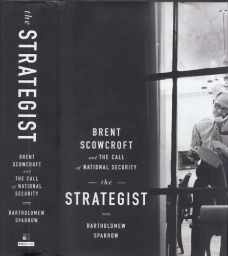 The Strategist (Brent Scowcroft and the Call of National Security)