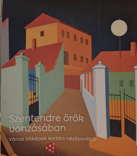 Szentendre rk vonzsban - Vrosi ltkpek kortrs nzpontbl