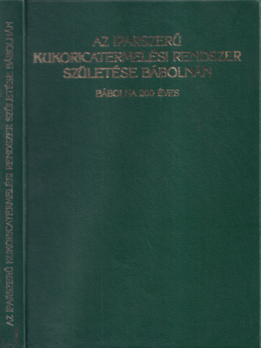 Az iparszer� kukoricatermel�si rendszer sz�let�se B�boln�n (B�bolna 200 �ves)