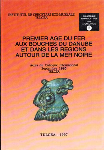 Prima epoca a fierului la gurile dunari si in zonele circumpontice (Lucrarile Colocviului International Septembrie 1993 Tulcea)