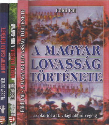 3 db magyar trtnelem: A magyar lovassg trtnete + Magyar tragdia - a Don-Kanyar + A Horthy-csald