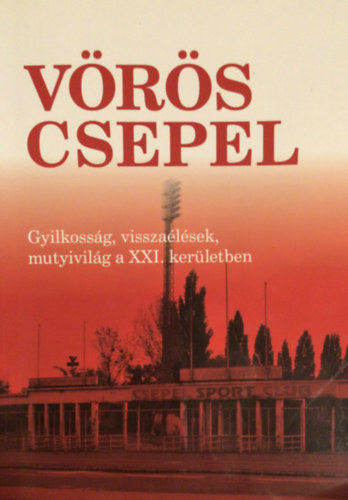 Vrs Csepel Gyilkossg, visszalsek, mutyivilg a XXI. kerletben