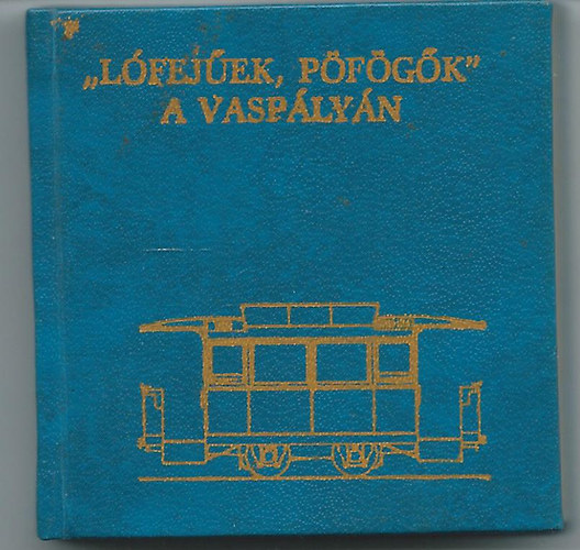 "L�fej�ek, p�f�g�k" a vasp�ly�n minik�nyv