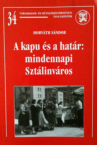 Horvth Sndor - A kapu s a hatr: mindennapi Sztlinvros