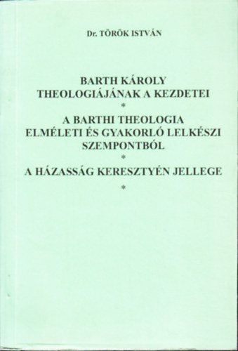 Barth Kroly theologijnak a kezdetei - A barthi theologia elmleti s gyakorl lelkszi szempontbl - A hzassg keresztyn jellege