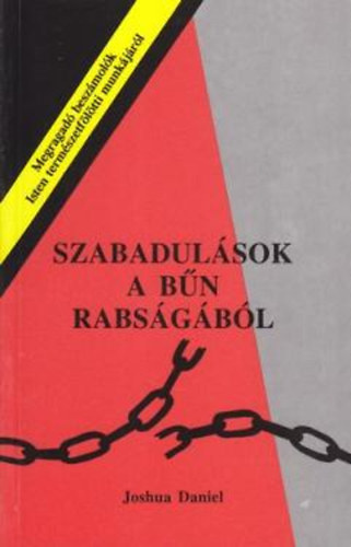 Joshua Daniel szerk. - Szabadulsok a bn rabsgbl - Megragad beszmolk Isten termszetf
