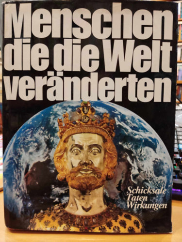 Menschen die die Welt vernderten: Schicksale Taten Wirkungen