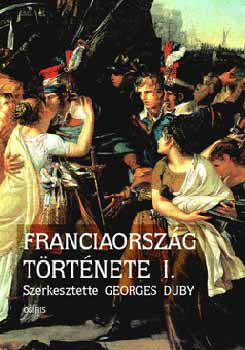 Franciaorszg trtnete I. - A kezdetektl a Bourbon-restaurciig