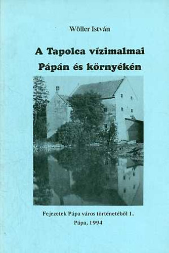 A Tapolca v�zimalmai P�p�n �s k�rny�k�n