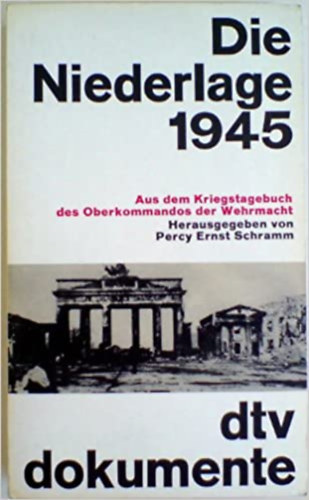 Die Niederlage 1945: Aus dem Kriegstagebuch des Oberkommandos der Wehrmacht