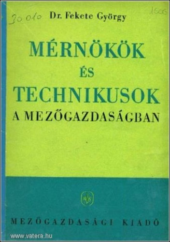 Dr. Fekete György - Mérnökök és technikusok a mezőgazdaságban