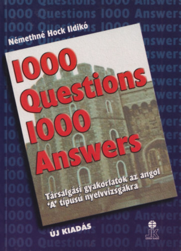 1000 Question 1000 Answers (T�rsalg�si gyakorlatok az angol "A" tipus� nyelvvizsg�kra