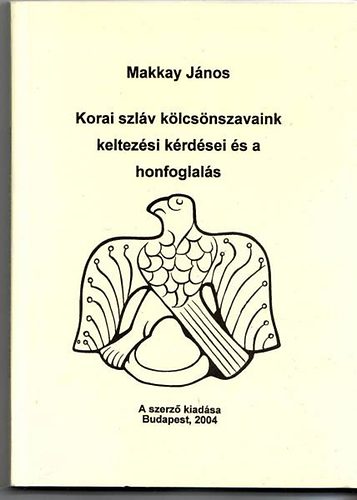 Makkay Jnos - Korai szlv klcsnszavaink keltezsi krdsei s a honfoglals