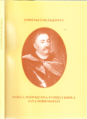 Sobieski emlkknyv (Sobieski III. Jnos lengyel kirly hallnak 300. vfordulja alkalmbl rendezett konferencia anyaga)- magyar-lengyel nyelv