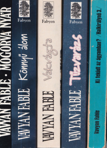 5 db Vavyan Fable m�: Mogorva ny�r + K�nny� �lom + Vakv�gta + T�zvar�zs + Ki fek�dt az �gyamban? / Halkir�lyn� 3.