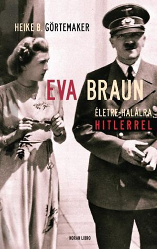 Heike B. Grtemaker - Eva Braun - letre-hallra Hitlerrel