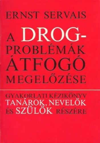 Ernst Servais - A drogprobl�m�k �tfog� megel�z�se - Gyakorlati k�zik�nyv...
