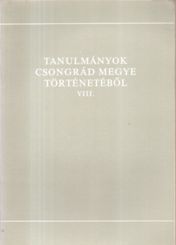 Tanulmnyok Csongrd megye trtnetbl VIII.