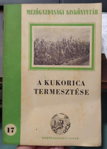 A kukorica termeszt�se - Mez�gazdas�gi Kisk�nyvt�r 17.