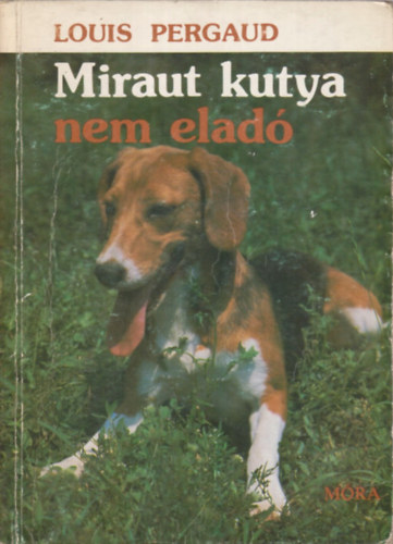 Louis Pergaud - Miraut kutya nem elad (Egy vadszkutya trtnete)